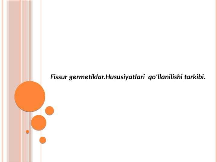 Fissur germetiklar.Hususiyatlari
qoʻllanilishi tarkibi