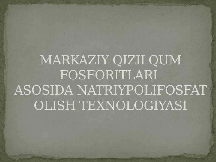 MARKAZIY QIZILQUM FOSFORITLARI ASOSIDA NATRIYPOLIFOSFAT OLISH TEXNOLOGIYASI