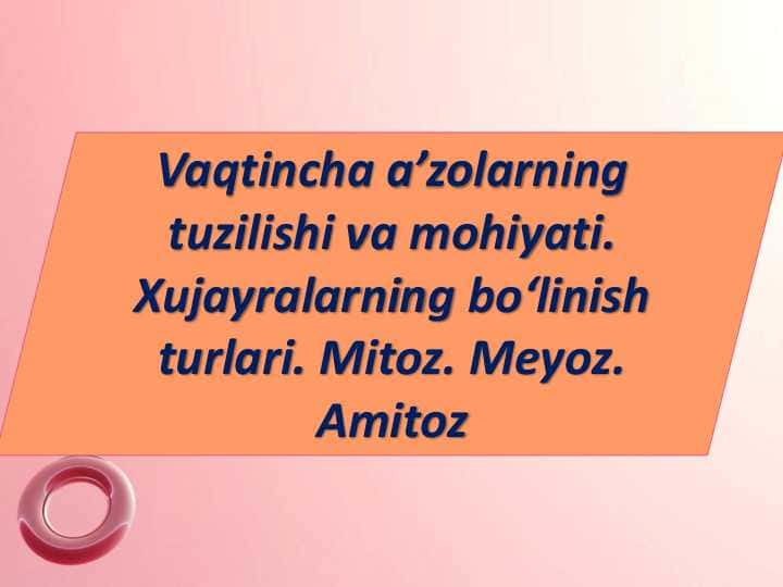 Vaqtincha a’zolarning tuzilishi va mohiyati. Xujayralarning boʻlinish turlari. Mitoz. Meyoz. Amitoz bosqichlari