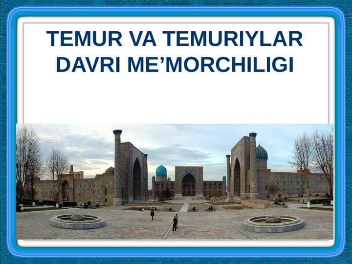 TEMUR VA TEMURIYLAR DAVRI ME’MORCHILIGI