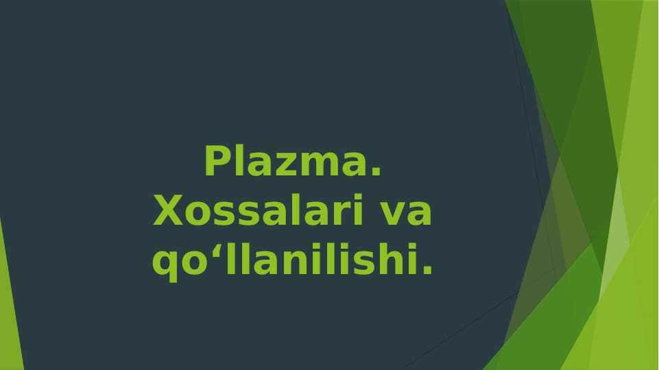 Plazma. Xossalari va qo‘llanilishi