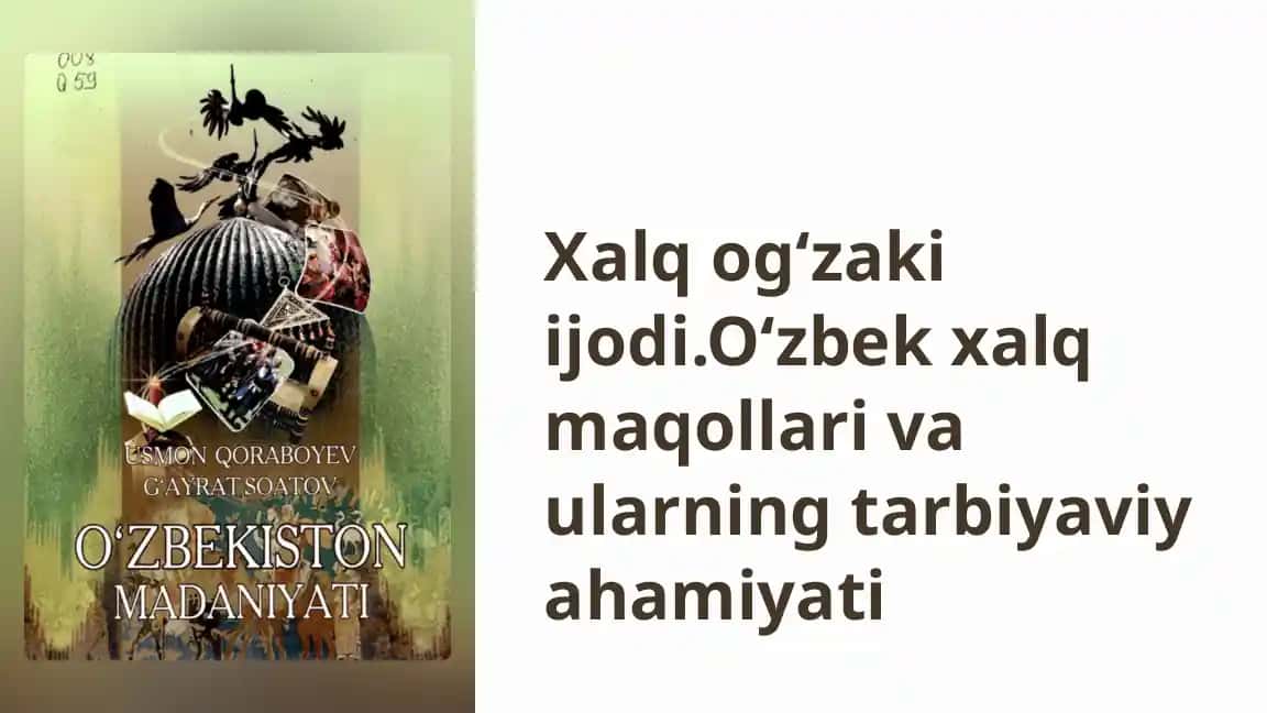 Xalq og‘zaki ijodi. O‘zbek xalq maqollari va ularning tarbiyaviy ahamiyati