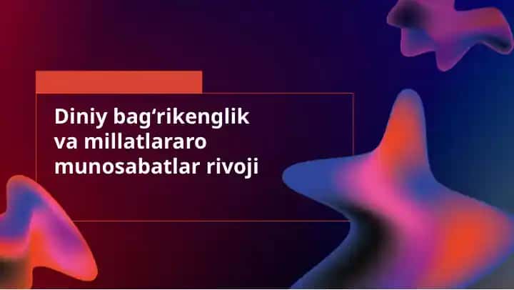 Diniy bagʻrikenglik va millatlararo munosabatlar rivoji