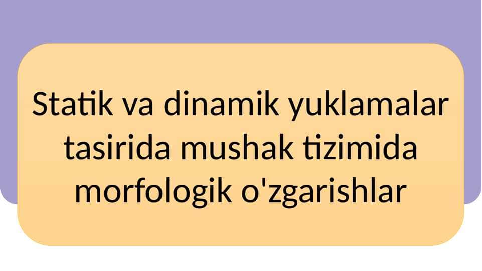 Statik va dinamik yuklamalar tasirida mushak tizimida morfologik o'zgarishlar