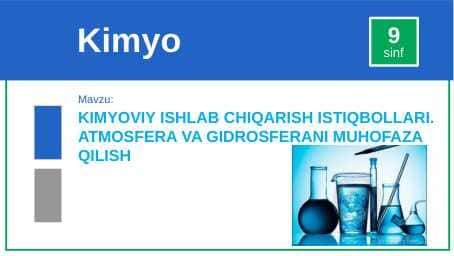 KIMYOVIY ISHLAB CHIQARISH ISTIQBOLLARI. ATMOSFERA VA GIDROSFERANI MUHOFAZA QILISH.
