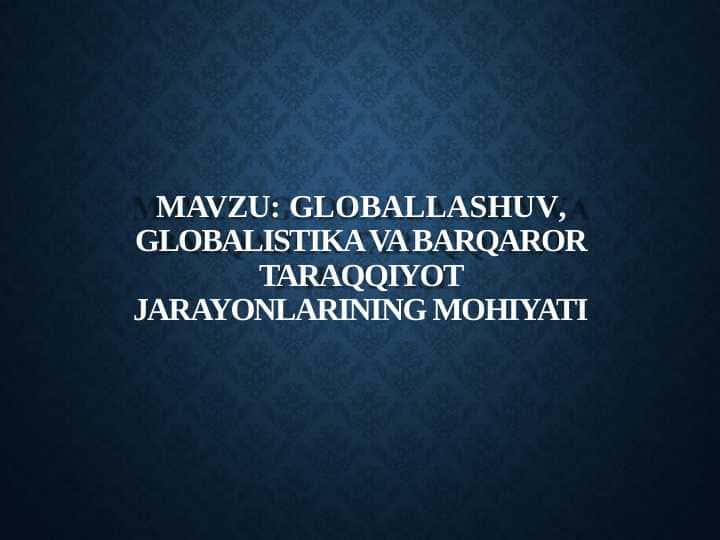 Globallashuv, globalistika va barqaror taraqqiyot jarayonlarining mohiyati