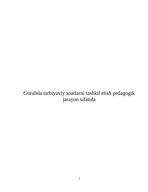 Guruhda tarbiyaviy soatlarni tashkil etish pedagogik jarayon sifatida. kurs ishi