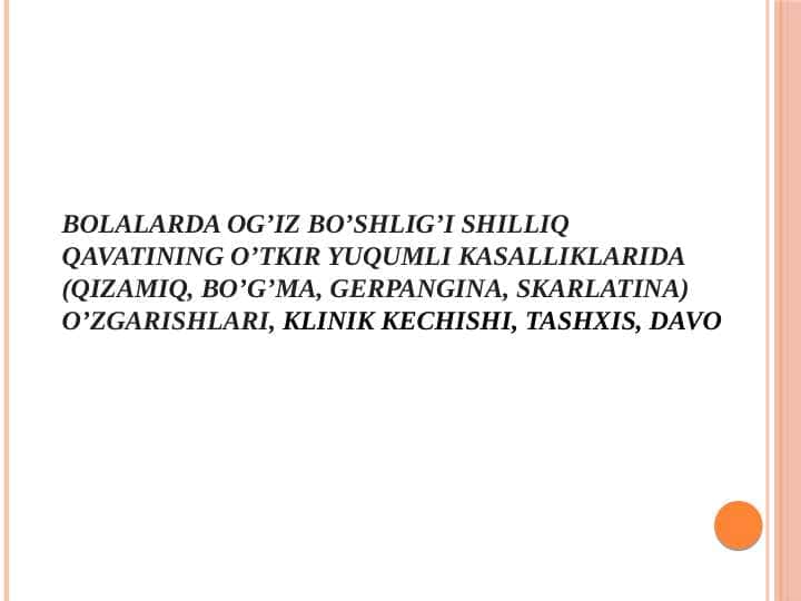 Bolalarda og’iz bo’shlig’i shilliq qavatining o’tkir yuqumli kasalliklarida (qizamiq, bo’g’ma, gerpangina, skarlatina) o’zgarishlari, klinik kechishi, tashxis, davo