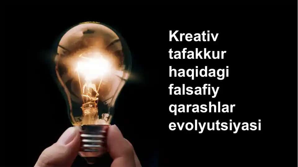 Kreativ tafakkur haqidagi falsafiy qarashlar evolyutsiyasi