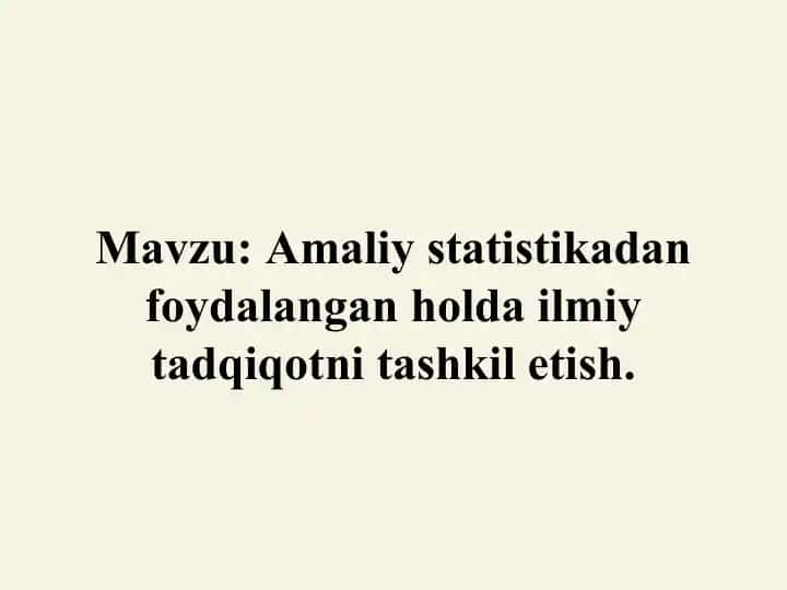 Amaliy statistikadan foydalangan holda ilmiy tadqiqotni tashkil etish.