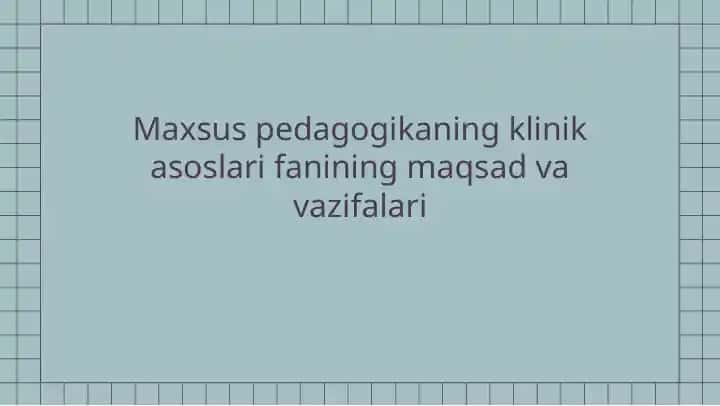 Maxsus pedagogikaning klinik asoslari fanining maqsad va vazifalari
