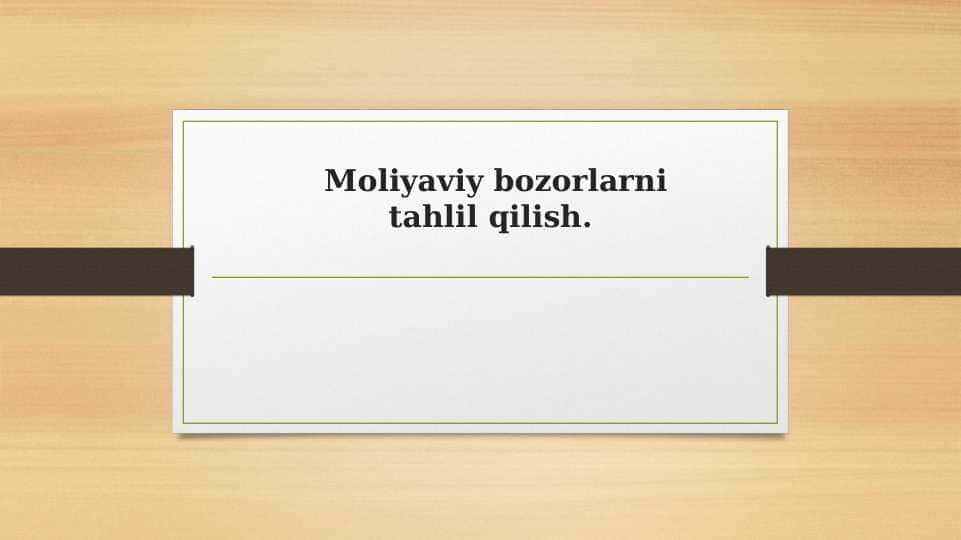 Moliyaviy bozorlarni tahlil qilish.