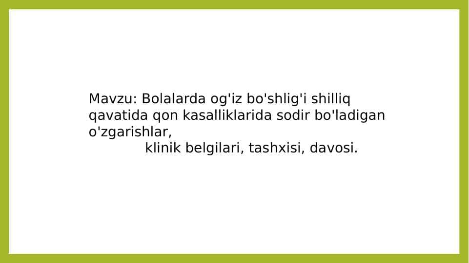 Bolalarda og'iz bo'shlig'i shilliq qavatida qon kasalliklarida sodir bo'ladigan o'zgarishlar,
klinik belgilari, tashxisi, davosi.