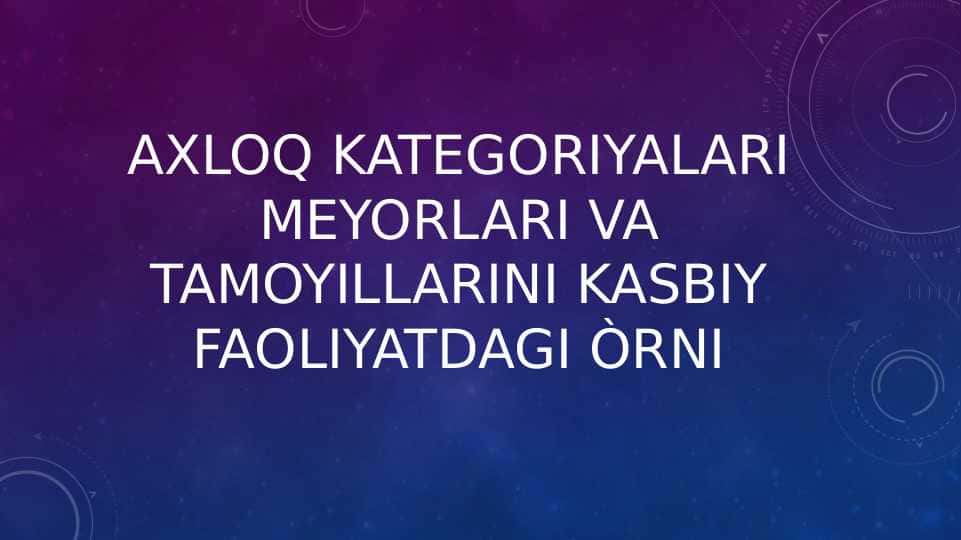 Axloq kategoriyalari meyorlari va tamoyillarini kasbiy faoliyatdagi òrni