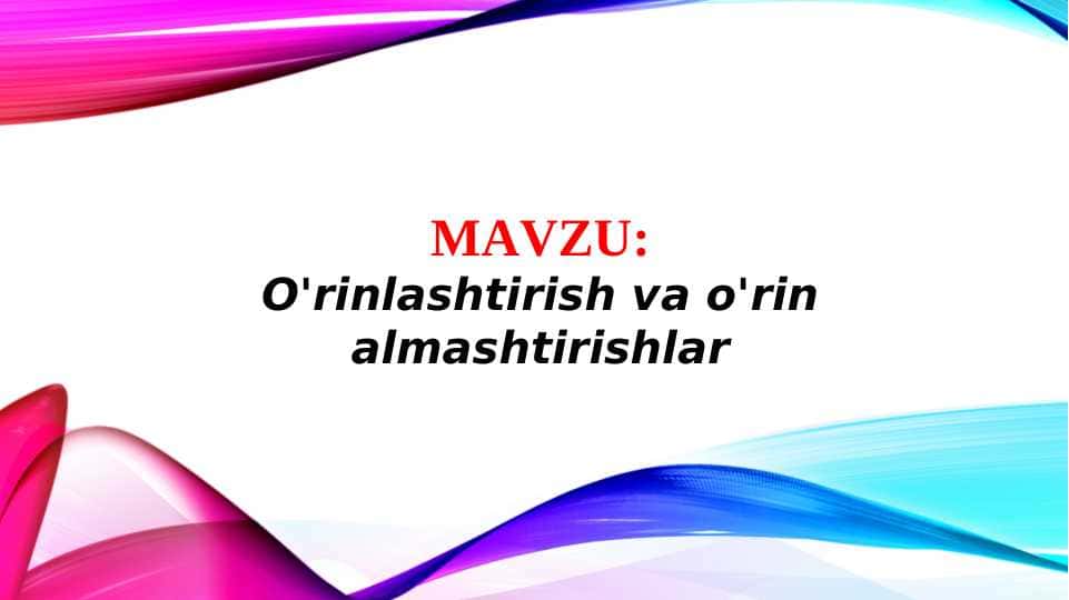 O'rinlashtirish va o'rin almashtirishlar