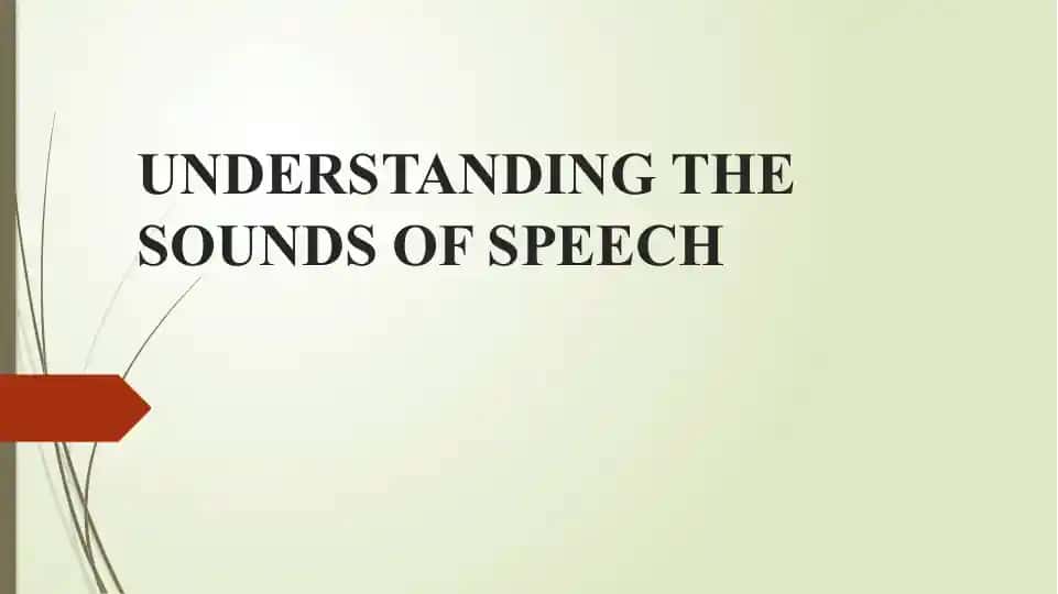 Understanding the Sounds of Speech