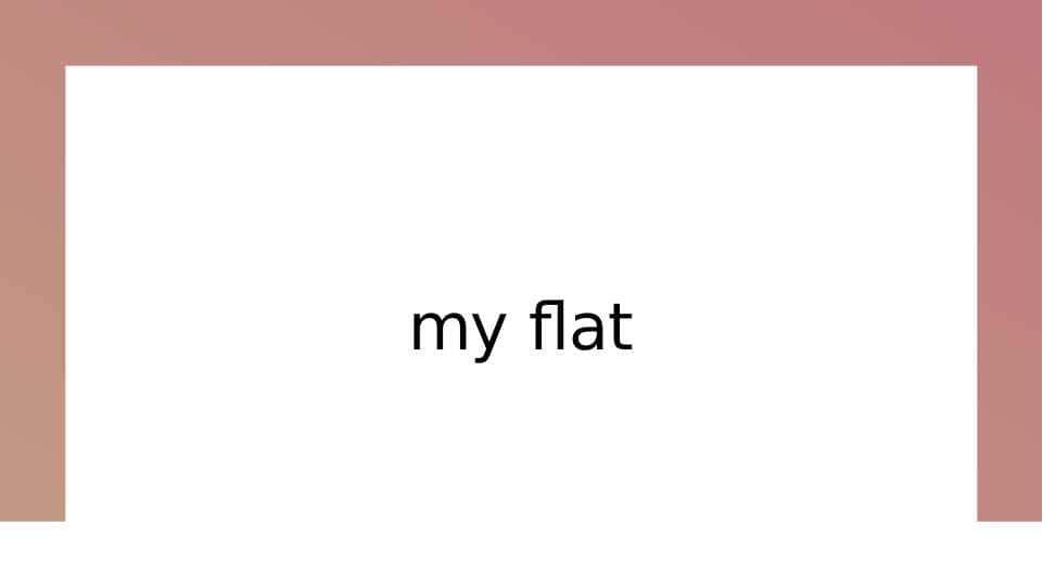 my flat