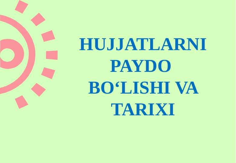 HUJJATLARNI PAYDO BO‘LISHI VA TARIXI 24