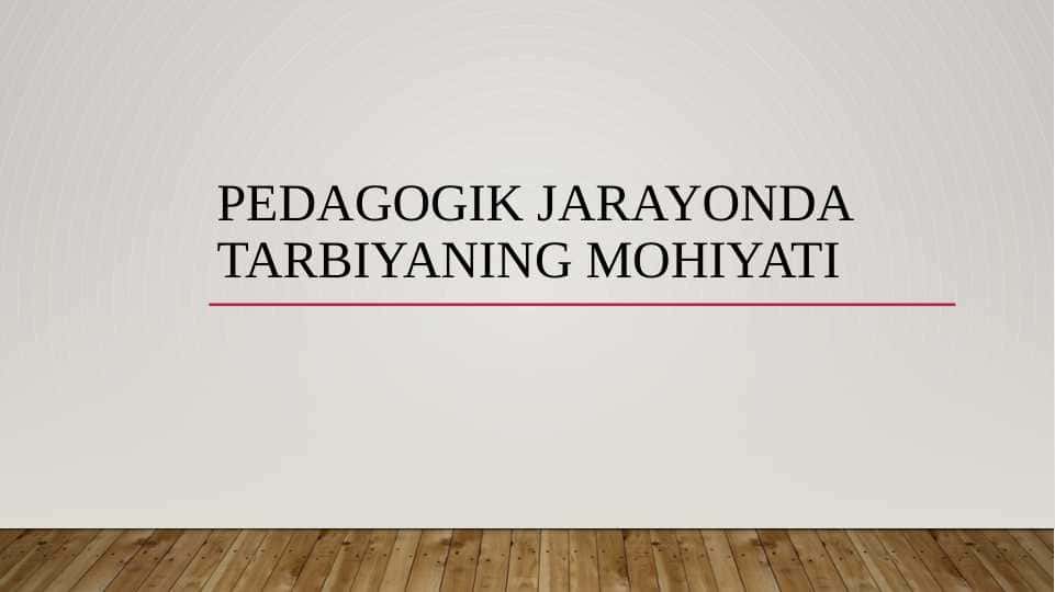 Pedagogik jarayonda tarbiyaning mohiyati