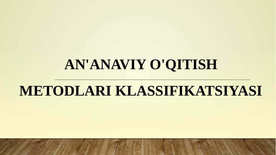 An'anaviy O'qitish Metodlari Klassifikatsiyasi