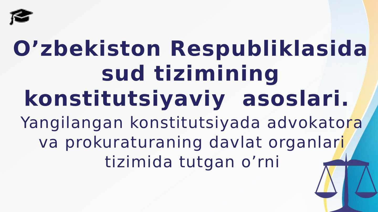O’zbekiston Respubliklasida sud tizimining konstitutsiyaviy asoslari