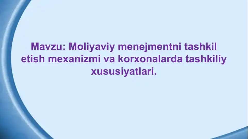 Moliyaviy menejmentni tashkil etish mexanizmi va korxonalarda tashkiliy xususiyatlari.