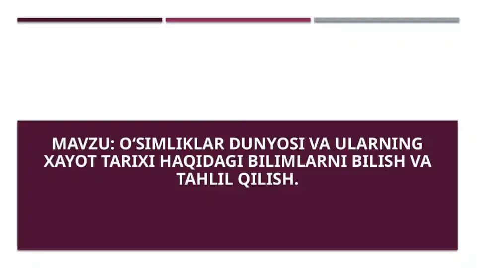Oʻsimliklar dunyosi va ularning xayot tarixi haqidagi bilimlarni bilish va tahlil qilish