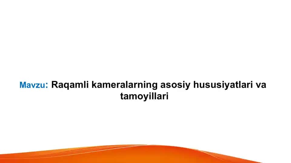Raqamli kameralarning asosiy hususiyatlari va tamoyillari