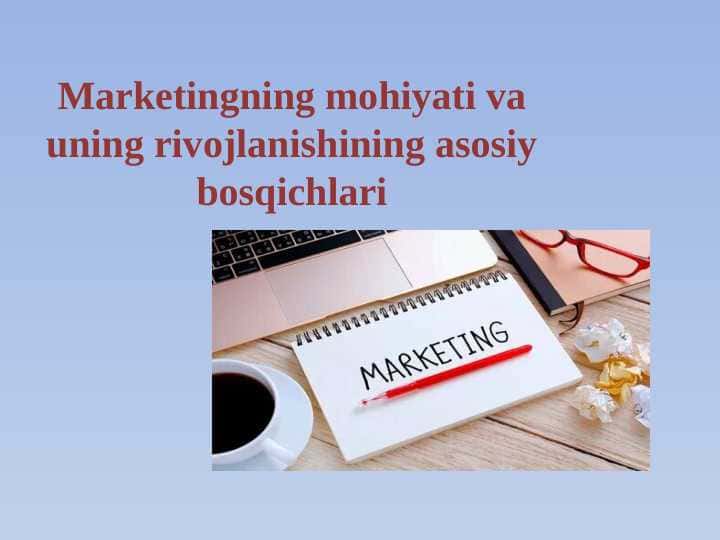 Marketingning mohiyati va uning rivojlanishining asosiy bosqichlari