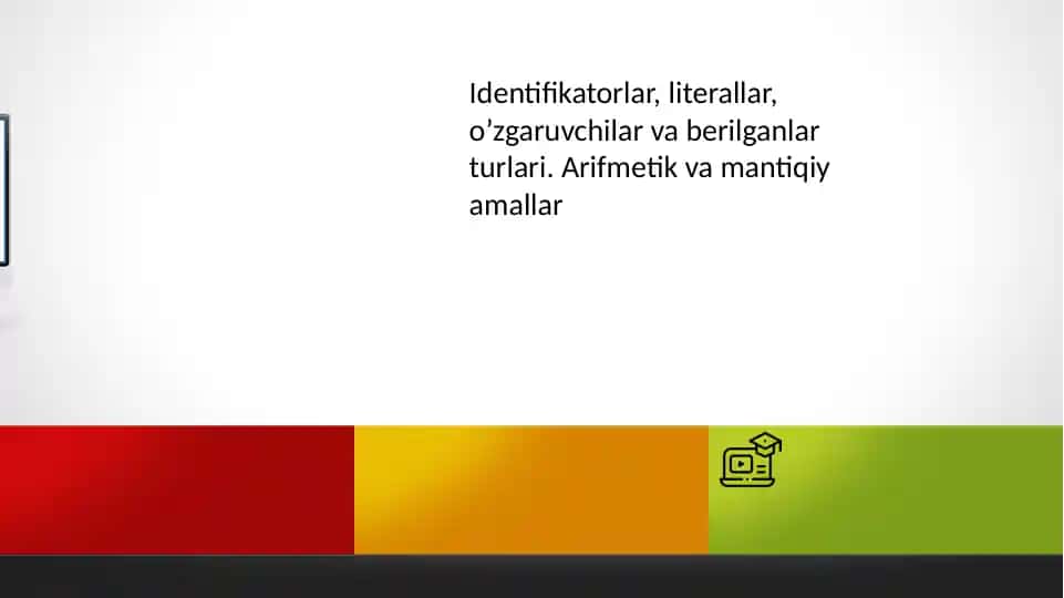 Identifikatorlar, literallar, o’zgaruvchilar va berilganlar turlari. Arifmetik va mantiqiy amallar
