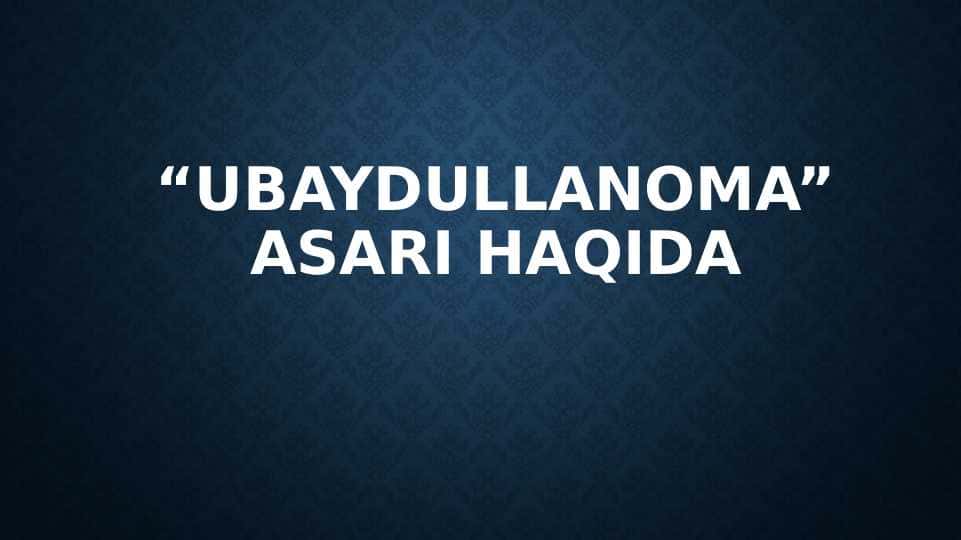 "Ubaydullanoma" asari haqida