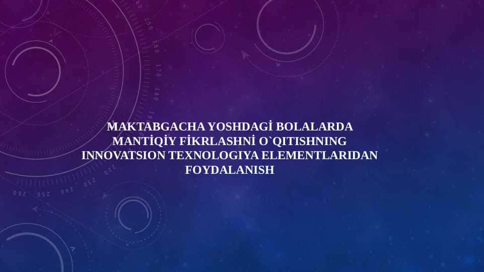 Maktabgacha yoshdagi bolalarda mantiqiy fikrlashni o`qitishning innovatsion texnologiya elementlaridan foydalanish