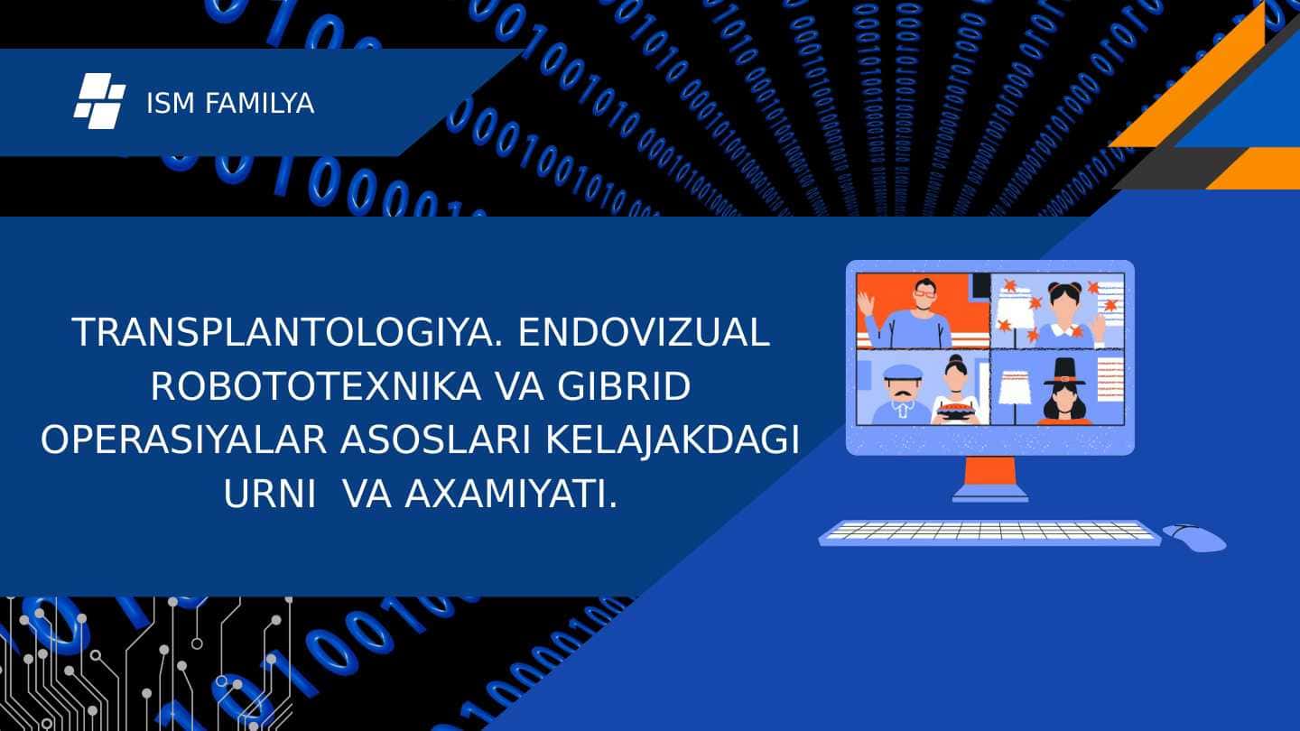 Transplantologiya. Endovizual robototexnika va gibrid operasiyalar asoslari kelajakdagi urni va axamiyati.