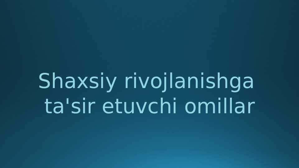 shaxsiy rivojlanishga ta'sir etuvchi omillar