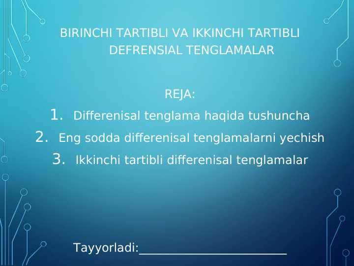 BIRINCHI TARTIBLI VA IKKINCHI TARTIBLI DEFRENSIAL TENGLAMALAR
