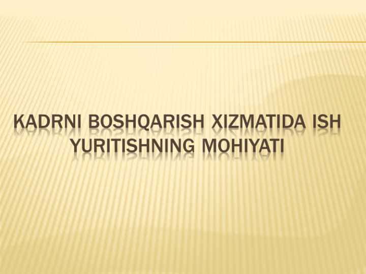 kadrni boshqarish xizmatida ish yuritishning mohiyati