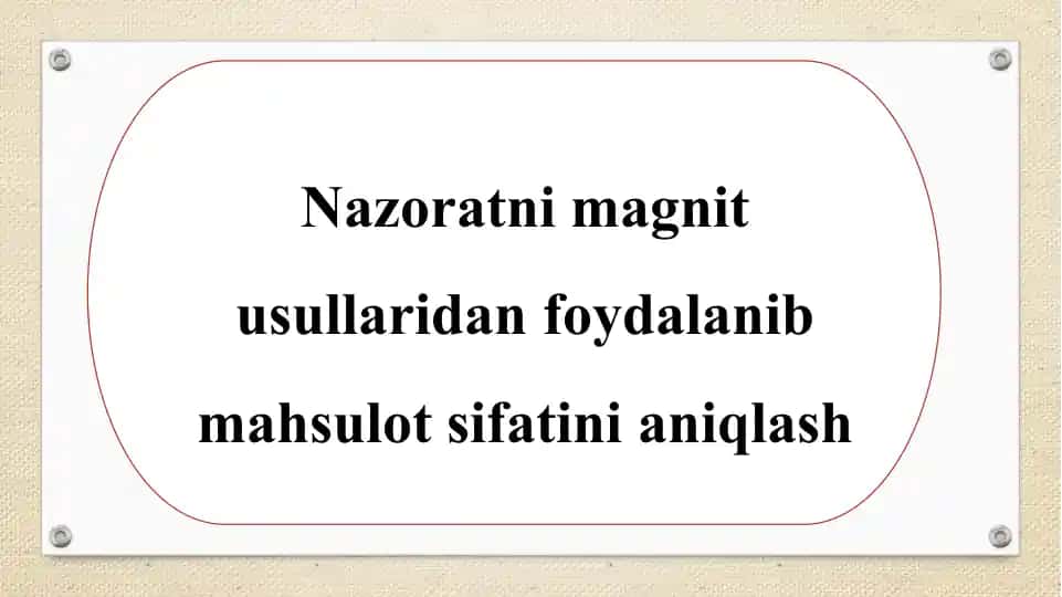 Nazoratni magnit usullaridan foydalanib mahsulot sifatini aniqlash