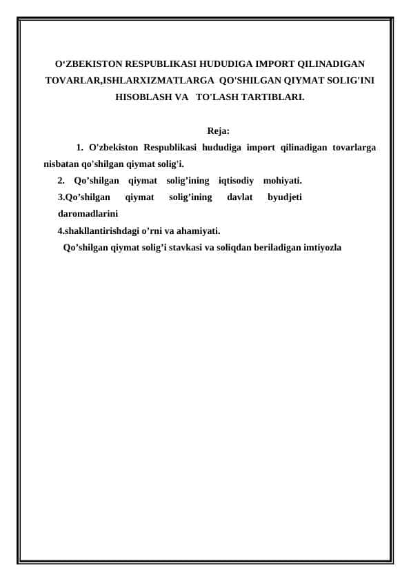 O‘ZBEKISTON RESPUBLIKASI HUDUDIGA IMPORT QILINADIGAN TOVARLAR,ISHLARXIZMATLARGA QO'SHILGAN QIYMAT SOLIG'INI HISOBLASH VA TO'LASH TARTIBLARI.