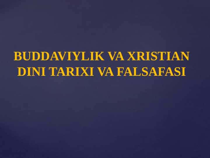 BUDDAVIYLIK VA XRISTIAN DINI TARIXI VA FALSAFASI
