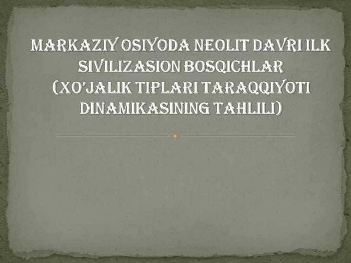 Markaziy Osiyoda neolit davri ilk sivilizasion bosqichlar xo’jalik tiplari taraqqiyoti dinamikasining tahlili