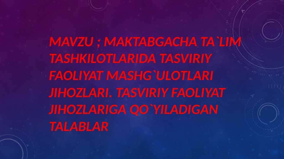 MAKTABGACHA TA`LIM TASHKILOTLARIDA TASVIRIY FAOLIYAT MASHG`ULOTLARI JIHOZLARI. TASVIRIY FAOLIYAT JIHOZLARIGA QO`YILADIGAN TALABLAR