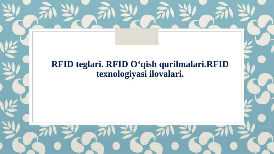 RFID teglari. RFID O‘qish qurilmalari.RFID texnologiyasi ilovalari.