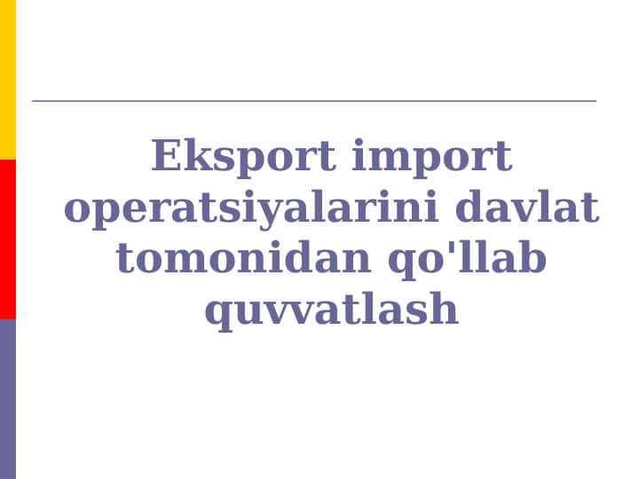 Eksport import operatsiyalarini davlat tomonidan qo'llab quvvatlash