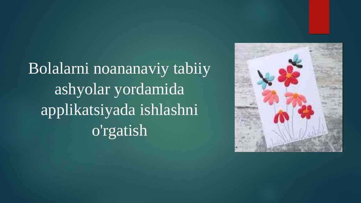Bolalarni noananaviy tabiiy ashyolar yordamida applikatsiyada ishlashni o'rgatish