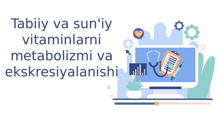 Tabiiy va sun'iy vitaminlarni metabolizmi va ekskresiyalanishi
