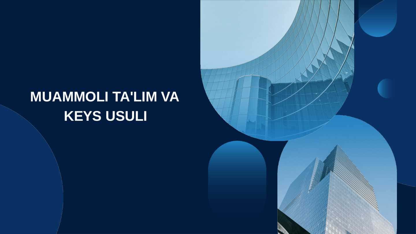 MUAMMOLI TA'LIM VA KEYS USULI