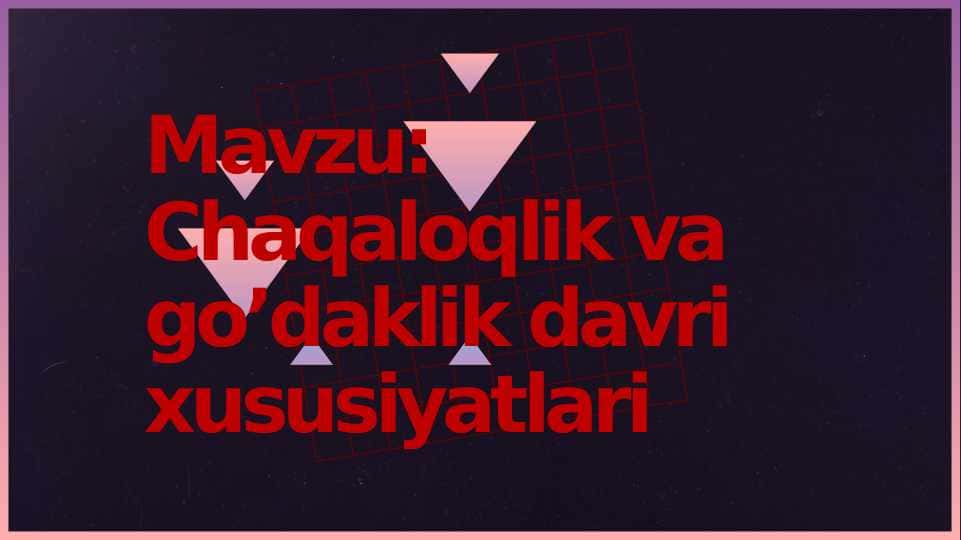Chaqaloqlik va goʻdaklik davrining xususiyatlari