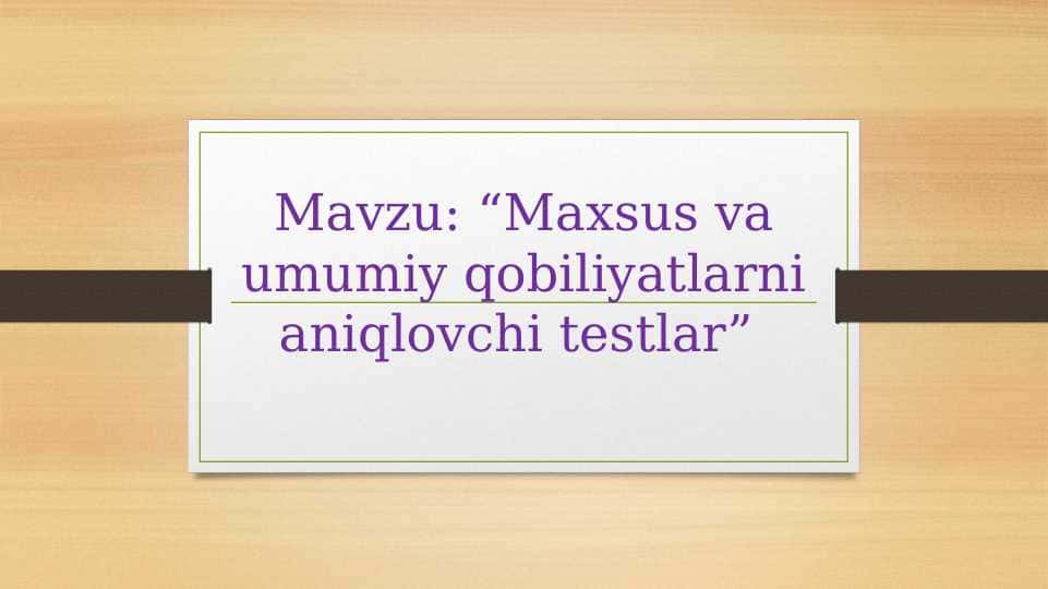 Maxsus va umumiy qobiliyatlarni aniqlovchi testlar