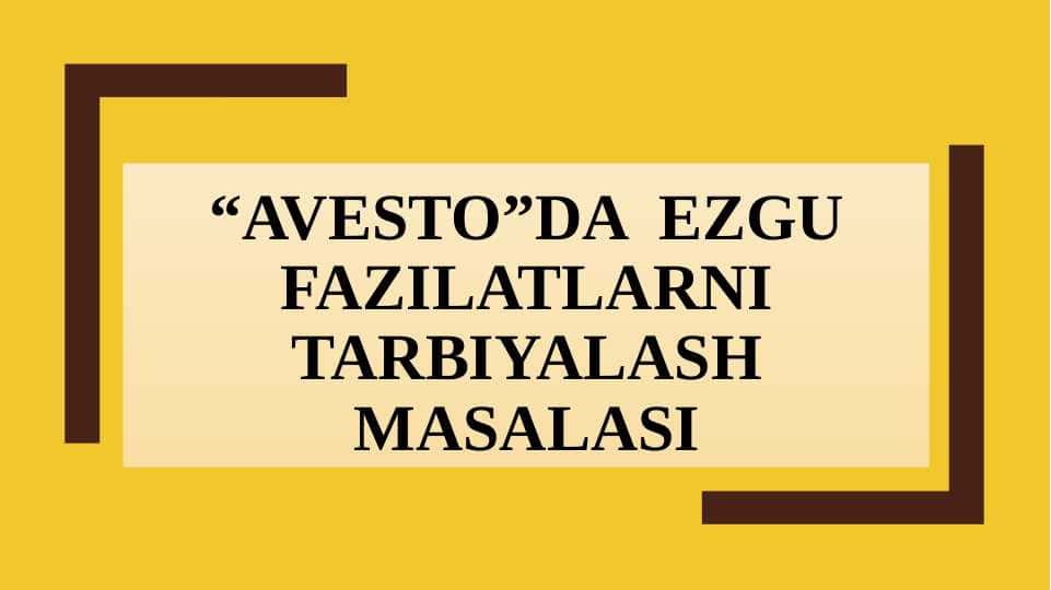 “AVESTO”DA EZGU FAZILATLARNI TARBIYALASH MASALASI
