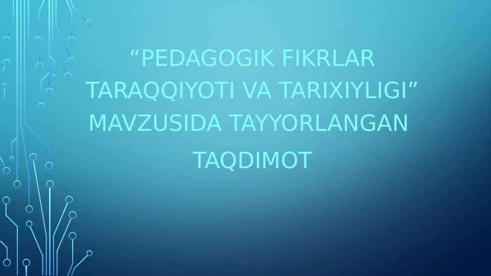 Pedagogik fikrlar taraqqiyoti va tarixiyligi.